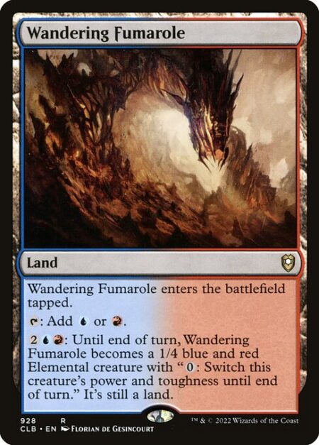 Wandering Fumarole - Wandering Fumarole enters the battlefield tapped.