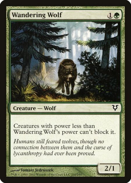 Wandering Wolf - Creatures with power less than Wandering Wolf's power can't block it.