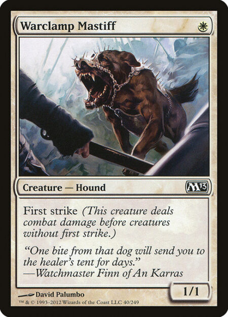 Warclamp Mastiff - First strike (This creature deals combat damage before creatures without first strike.)