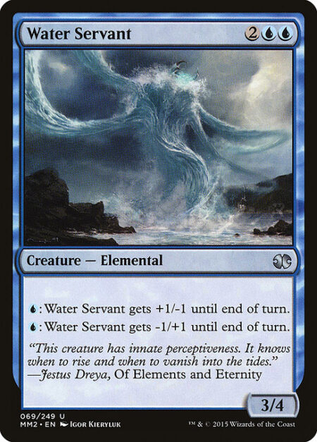 Water Servant - {U}: Water Servant gets +1/-1 until end of turn.