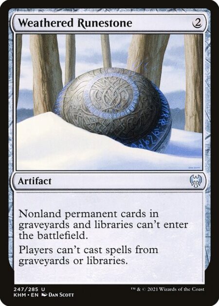 Weathered Runestone - Nonland permanent cards in graveyards and libraries can't enter the battlefield.