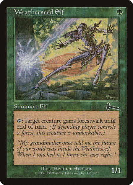 Weatherseed Elf - {T}: Target creature gains forestwalk until end of turn. (It can't be blocked as long as defending player controls a Forest.)