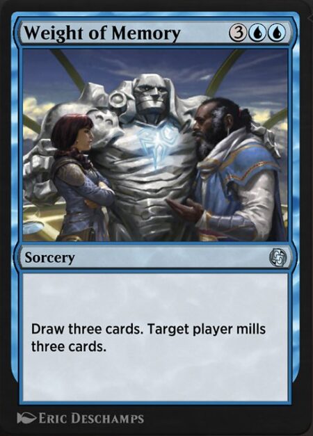 Weight of Memory - Draw three cards. Target player mills three cards.
