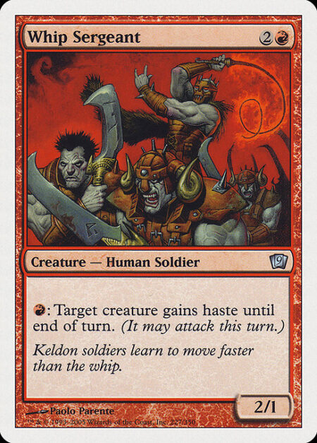 Whip Sergeant - {R}: Target creature gains haste until end of turn. (It can attack this turn.)