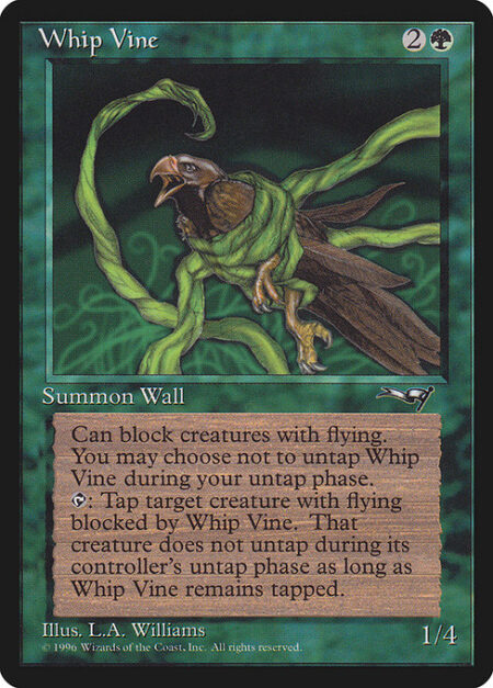 Whip Vine - Defender; reach (This creature can block creatures with flying.)