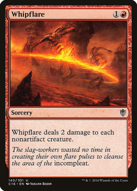 Whipflare - Whipflare deals 2 damage to each nonartifact creature.