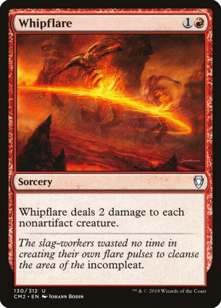 Whipflare - Whipflare deals 2 damage to each nonartifact creature.
