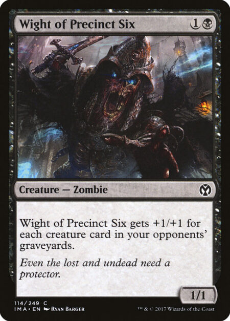 Wight of Precinct Six - Wight of Precinct Six gets +1/+1 for each creature card in your opponents' graveyards.