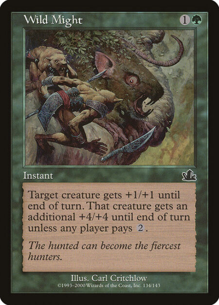 Wild Might - Target creature gets +1/+1 until end of turn. That creature gets an additional +4/+4 until end of turn unless any player pays {2}.