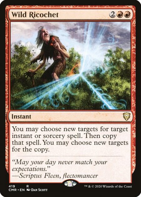 Wild Ricochet - You may choose new targets for target instant or sorcery spell. Then copy that spell. You may choose new targets for the copy.