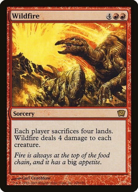 Wildfire - Each player sacrifices four lands. Wildfire deals 4 damage to each creature.