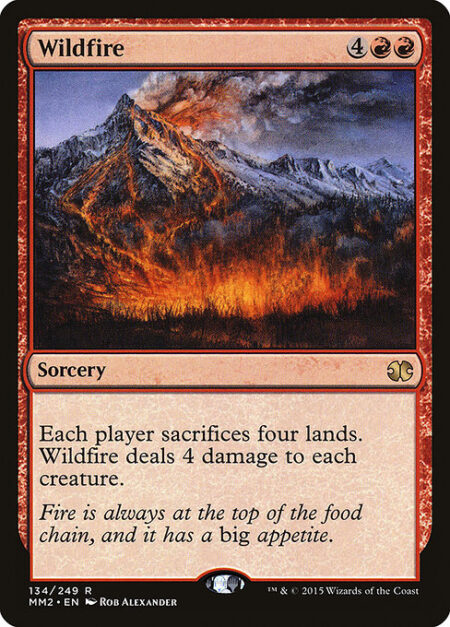 Wildfire - Each player sacrifices four lands. Wildfire deals 4 damage to each creature.