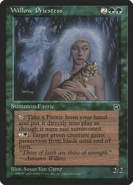 Willow Priestess - {T}: You may put a Faerie permanent card from your hand onto the battlefield.