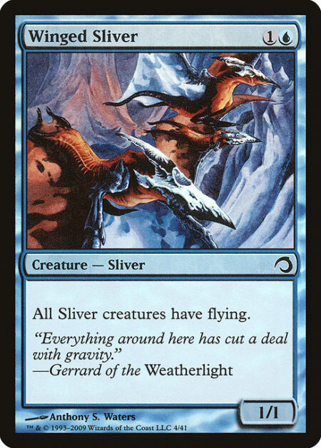 Winged Sliver - All Sliver creatures have flying.