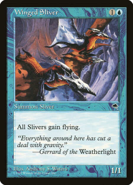 Winged Sliver - All Sliver creatures have flying.