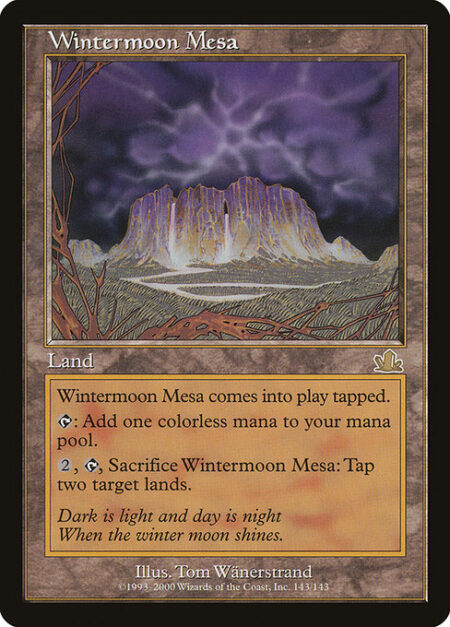 Wintermoon Mesa - Wintermoon Mesa enters the battlefield tapped.