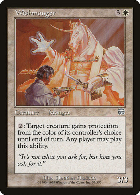 Wishmonger - {2}: Target creature gains protection from the color of its controller's choice until end of turn. Any player may activate this ability.