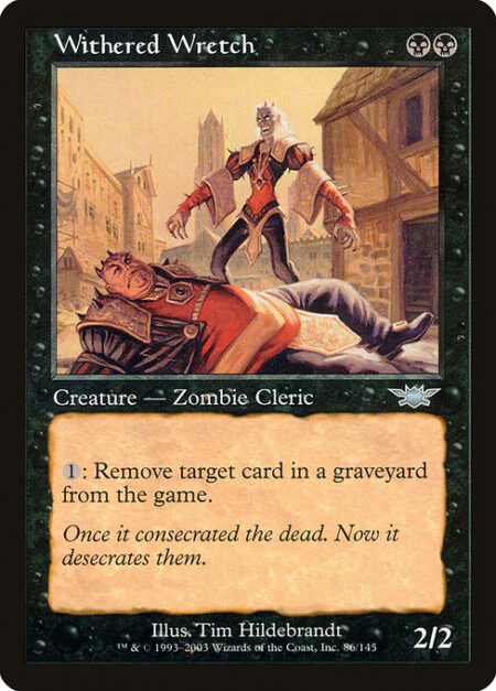 Withered Wretch - {1}: Exile target card from a graveyard.