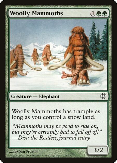 Woolly Mammoths - Woolly Mammoths has trample as long as you control a snow land.