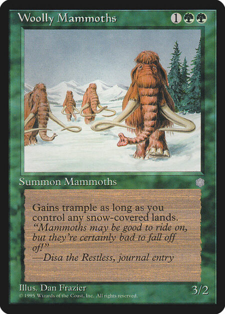 Woolly Mammoths - Woolly Mammoths has trample as long as you control a snow land.