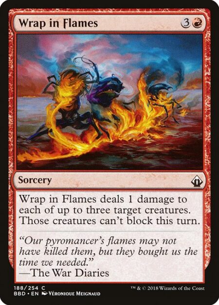 Wrap in Flames - Wrap in Flames deals 1 damage to each of up to three target creatures. Those creatures can't block this turn.