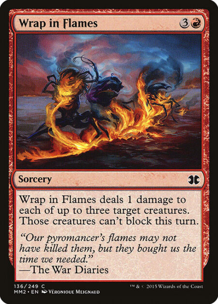 Wrap in Flames - Wrap in Flames deals 1 damage to each of up to three target creatures. Those creatures can't block this turn.