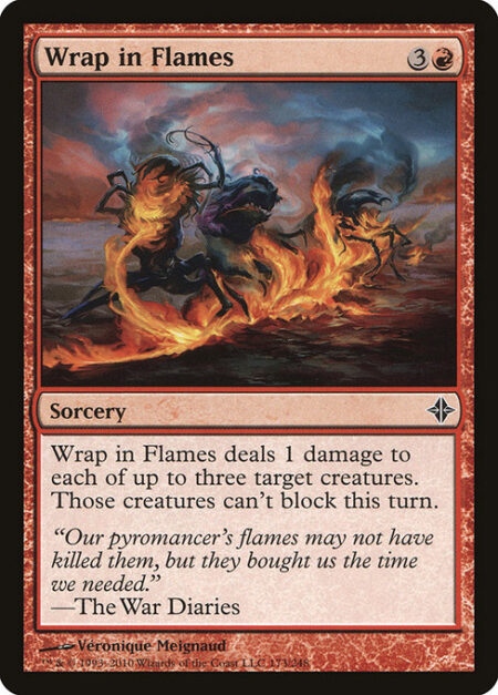 Wrap in Flames - Wrap in Flames deals 1 damage to each of up to three target creatures. Those creatures can't block this turn.