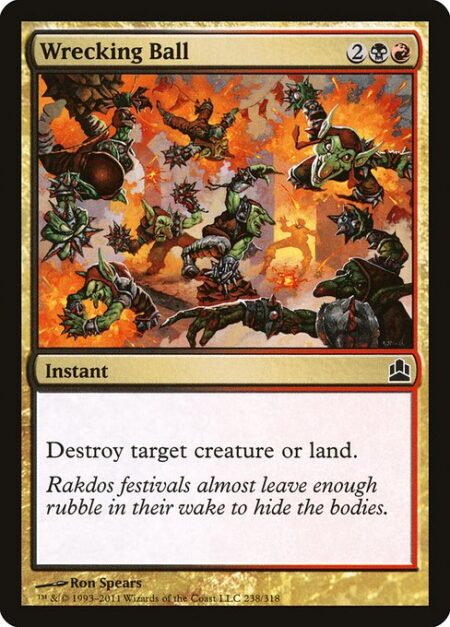 Wrecking Ball - Destroy target creature or land.