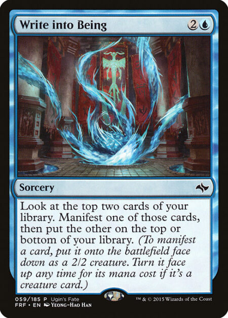 Write into Being - Look at the top two cards of your library. Manifest one of those cards