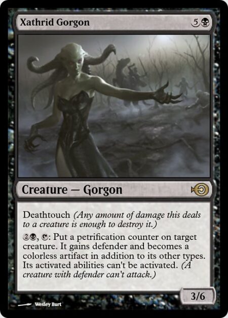 Xathrid Gorgon - Deathtouch (Any amount of damage this deals to a creature is enough to destroy it.)