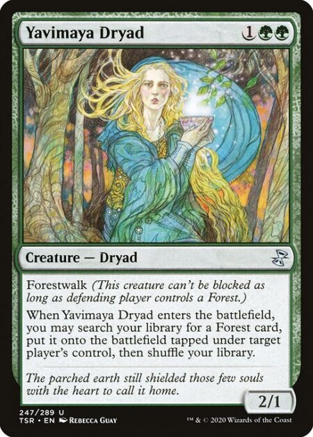 Yavimaya Dryad - Forestwalk (This creature can't be blocked as long as defending player controls a Forest.)