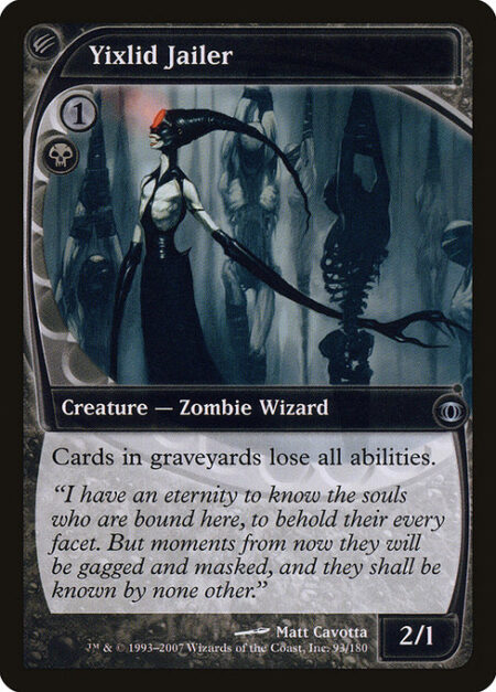 Yixlid Jailer - Cards in graveyards lose all abilities.