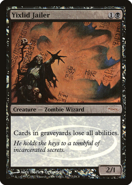 Yixlid Jailer - Cards in graveyards lose all abilities.