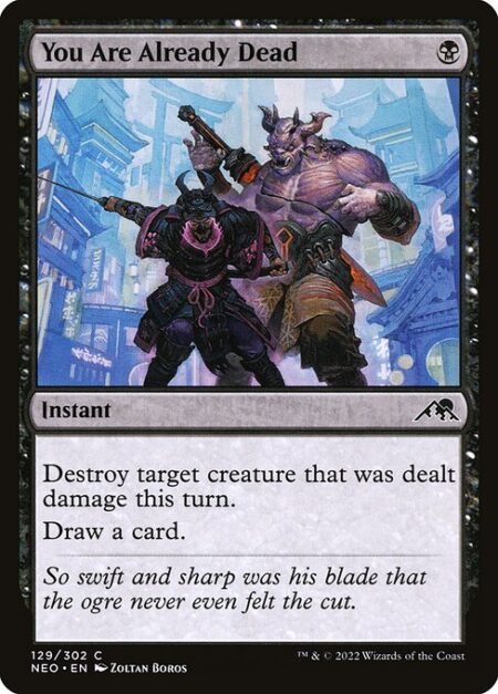 You Are Already Dead - Destroy target creature that was dealt damage this turn.
