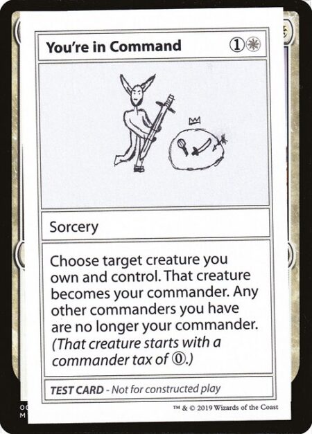 You're in Command - Choose target creature you own and control. That creature becomes your commander. Any other commanders you have are no longer your commander. (That creature starts with a commander tax of {0}.)