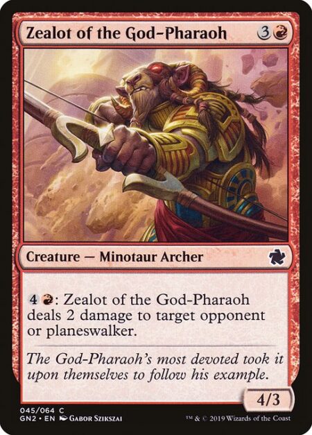 Zealot of the God-Pharaoh - {4}{R}: Zealot of the God-Pharaoh deals 2 damage to target opponent or planeswalker.