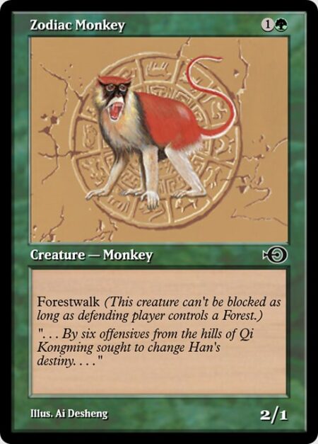 Zodiac Monkey - Forestwalk (This creature can't be blocked as long as defending player controls a Forest.)