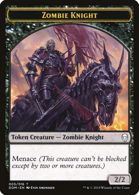 Zombie Knight - Menace (This creature can't be blocked except by two or more creatures.)