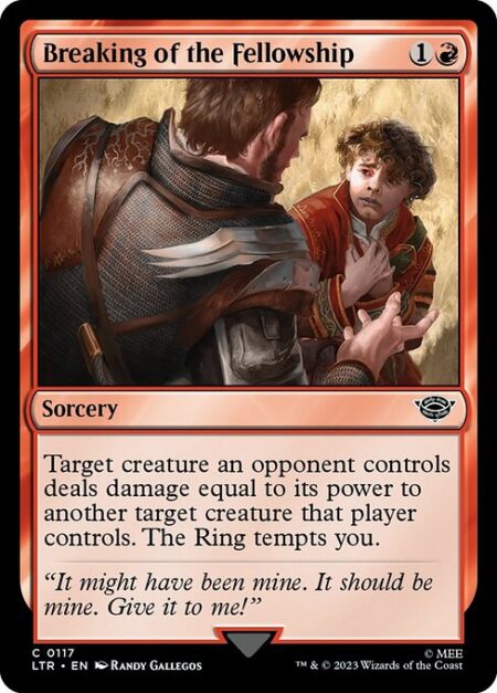 Breaking of the Fellowship - Target creature an opponent controls deals damage equal to its power to another target creature that player controls. The Ring tempts you.