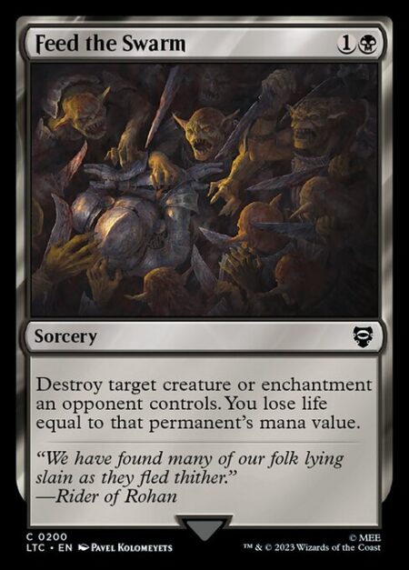 Feed the Swarm - Destroy target creature or enchantment an opponent controls. You lose life equal to that permanent's mana value.