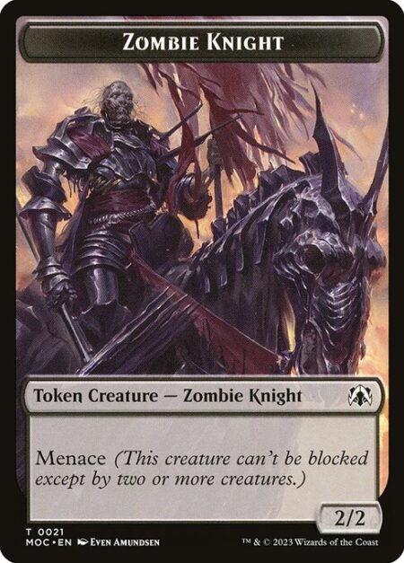 Zombie Knight - Menace (This creature can't be blocked except by two or more creatures.)