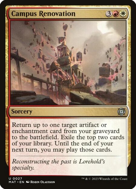 Campus Renovation - Return up to one target artifact or enchantment card from your graveyard to the battlefield. Exile the top two cards of your library. Until the end of your next turn