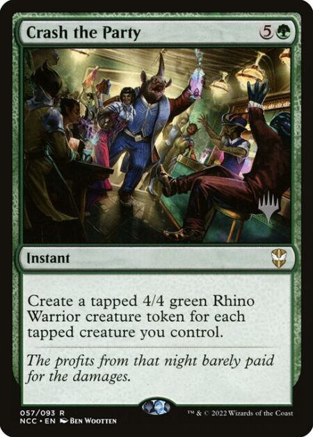 Crash the Party - Create a tapped 4/4 green Rhino Warrior creature token for each tapped creature you control.