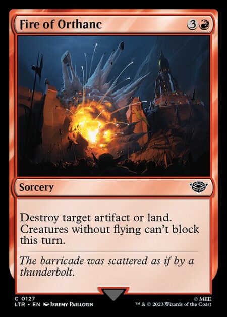 Fire of Orthanc - Destroy target artifact or land. Creatures without flying can't block this turn.