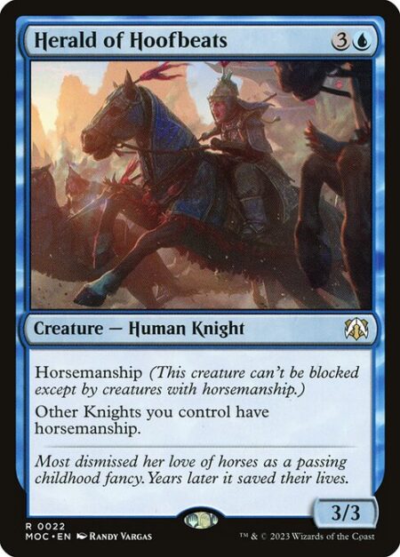 Herald of Hoofbeats - Horsemanship (This creature can't be blocked except by creatures with horsemanship.)