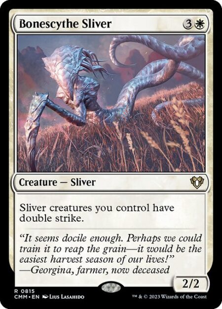 Bonescythe Sliver - Sliver creatures you control have double strike. (They deal both first-strike and regular combat damage.)