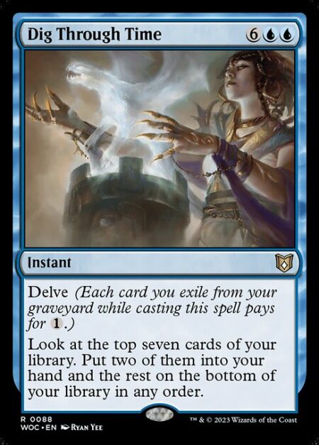 Dig Through Time - Delve (Each card you exile from your graveyard while casting this spell pays for {1}.)