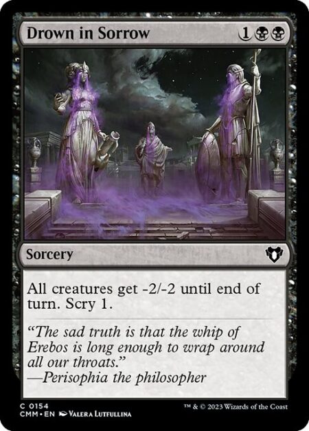 Drown in Sorrow - All creatures get -2/-2 until end of turn. Scry 1. (Look at the top card of your library. You may put that card on the bottom of your library.)