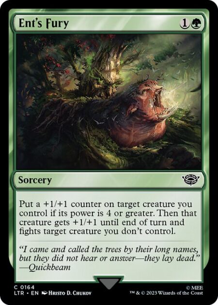 Ent's Fury - Put a +1/+1 counter on target creature you control if its power is 4 or greater. Then that creature gets +1/+1 until end of turn and fights target creature you don't control.