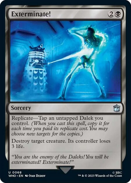 Exterminate! - Replicate—Tap an untapped Dalek you control. (When you cast this spell